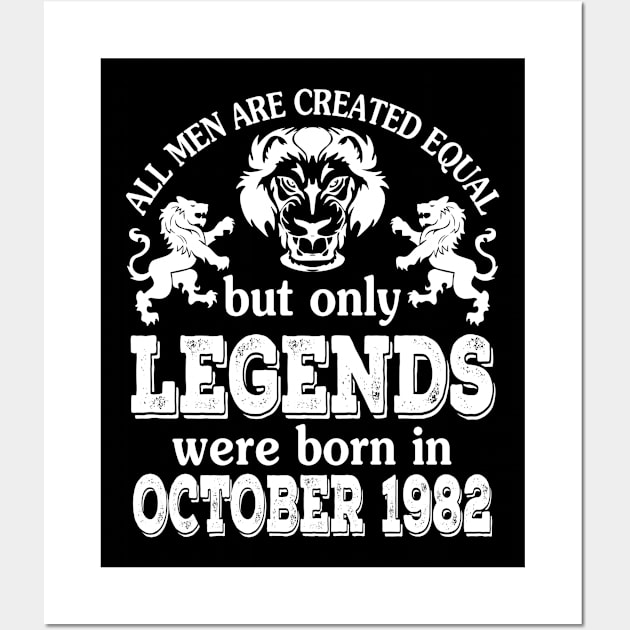 Happy Birthday To Me You All Men Are Created Equal But Only Legends Were Born In October 1982 Wall Art by bakhanh123